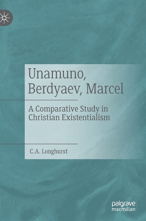 Unamuno, Berdyaev, Marcel: A Comparative Study in Christian Existentialism (Hardcover, 2022)