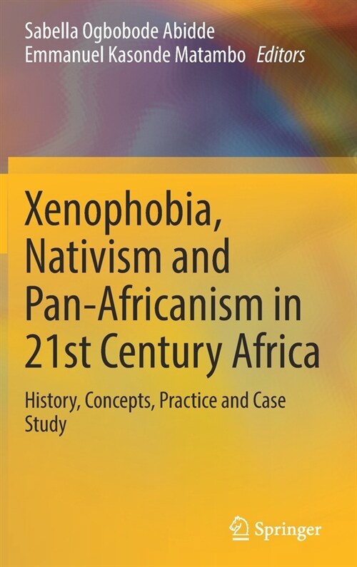Xenophobia, Nativism and Pan-Africanism in 21st Century Africa: History, Concepts, Practice and Case Study (Hardcover, 2021)