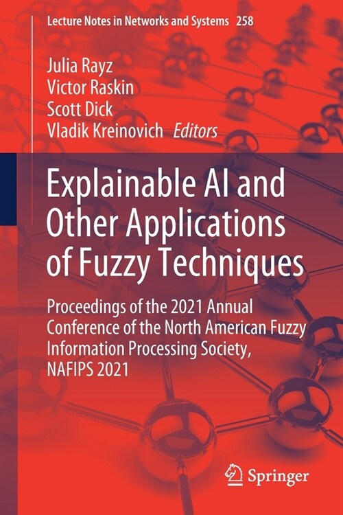 Explainable AI and Other Applications of Fuzzy Techniques: Proceedings of the 2021 Annual Conference of the North American Fuzzy Information Processin (Paperback, 2022)