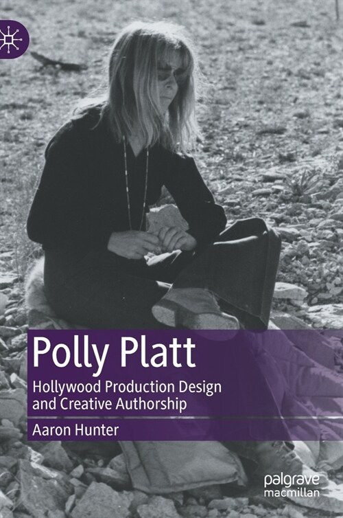Polly Platt: Hollywood Production Design and Creative Authorship (Hardcover, 2021)