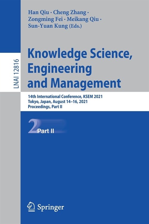 Knowledge Science, Engineering and Management: 14th International Conference, Ksem 2021, Tokyo, Japan, August 14-16, 2021, Proceedings, Part II (Paperback, 2021)