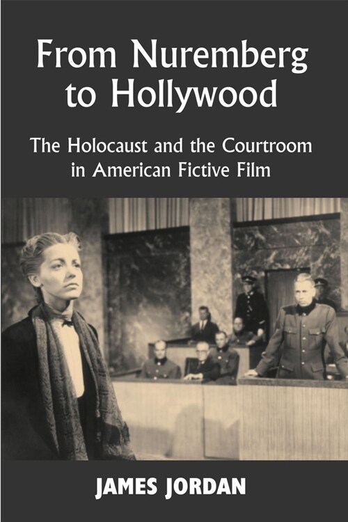 From Nuremberg to Hollywood : The Holocaust and the Courtroom in American Fictive Film (Paperback)