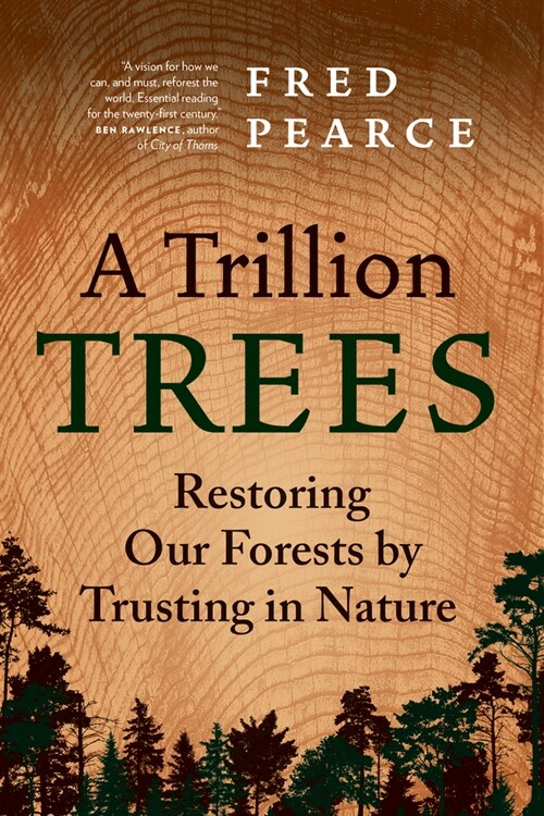 A Trillion Trees: Restoring Our Forests by Trusting in Nature (Hardcover)