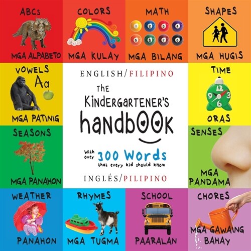 The Kindergarteners Handbook: Bilingual (English / Filipino) (Ingl? / Pilipino) ABCs, Vowels, Math, Shapes, Colors, Time, Senses, Rhymes, Science, (Paperback)