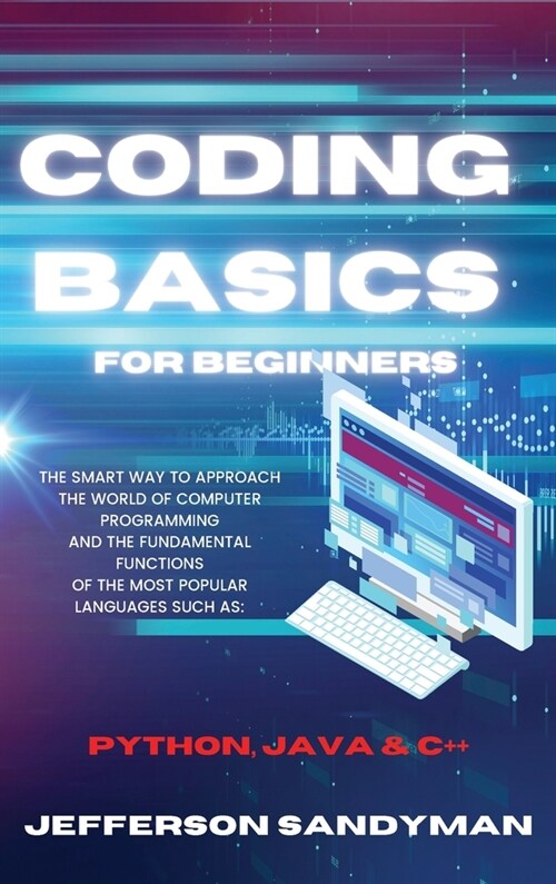 Coding Basics for Beginners: The Smart Way to Approach the World of Computer Programming and the Fundamental Functions of the Most Popular Language (Hardcover)