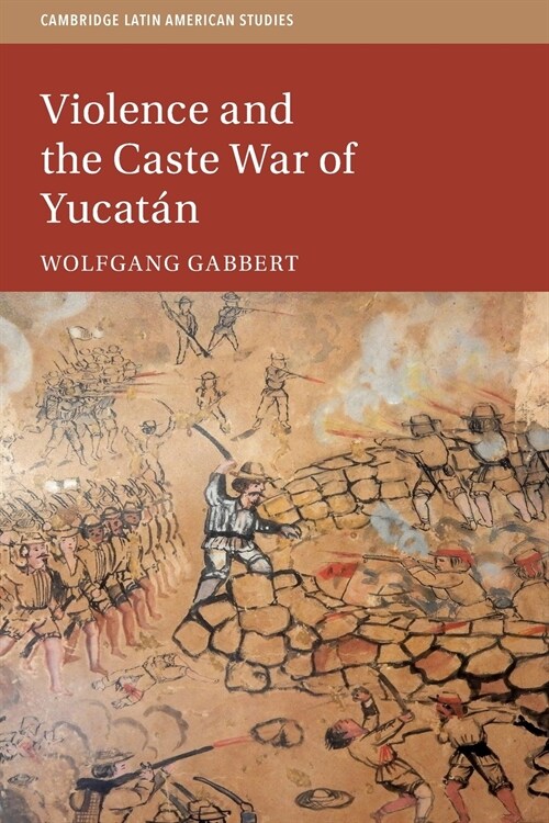 Violence and the Caste War of Yucatan (Paperback)