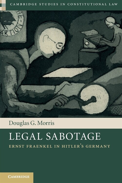 Legal Sabotage : Ernst Fraenkel in Hitlers Germany (Paperback)
