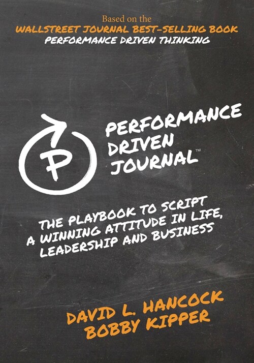 Performance-Driven Journal: The Playbook to Script a Winning Attitude in Life, Leadership and Business (Hardcover)