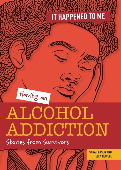 Having an Alcohol Addiction: Stories from Survivors (Library Binding)