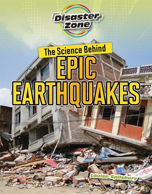 The Science Behind Epic Earthquakes (Library Binding)
