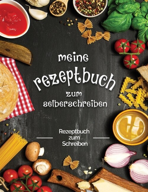 meine rezeptbuch zum selberschreiben: rezeptbuch zum schreiben (Paperback)