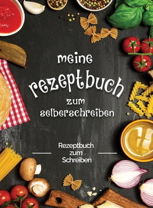 meine rezeptbuch zum selberschreiben: rezeptbuch zum schreiben (Hardcover)