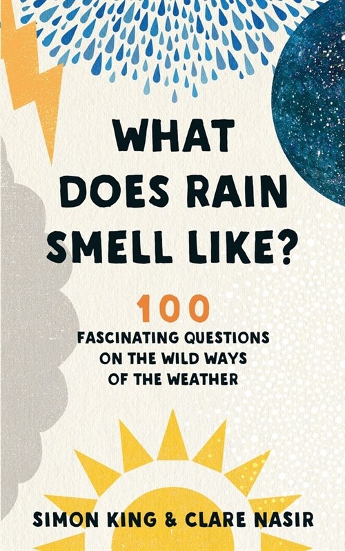 What Does Rain Smell Like? : Discover the fascinating answers to the most curious weather questions from two expert meteorologists (Paperback)