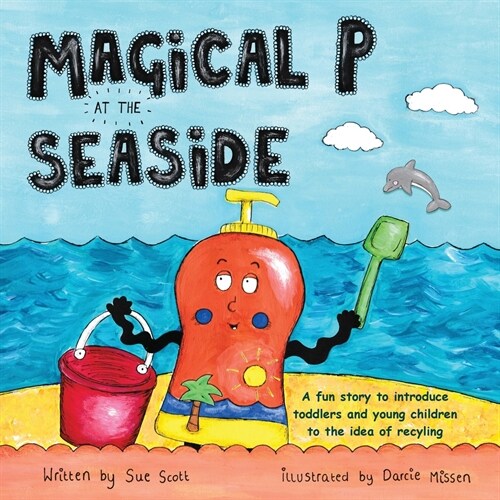 Magical P at the seaside: A fun story to introduce toddlers and young children to the idea of recyling (Paperback)