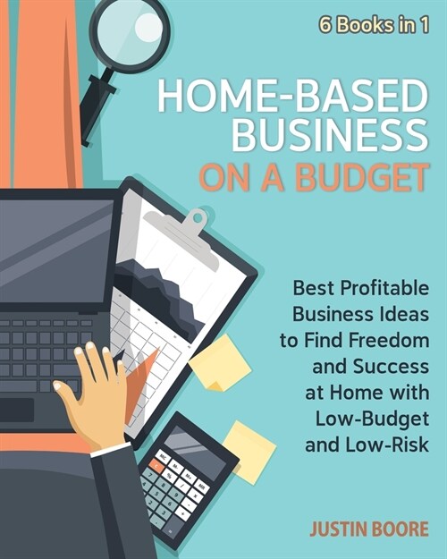 Home-Based Business on a Budget [6 Books in 1]: Best Profitable Business Ideas to Find Freedom and Success at Home with Low-Budget and Low-Risk (Paperback)