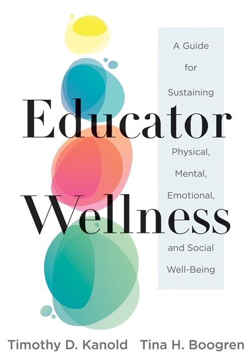 Educator Wellness: A Guide for Sustaining Physical, Mental, Emotional, and Social Well-Being (Actionable Steps for Self-Care, Health, and (Paperback)