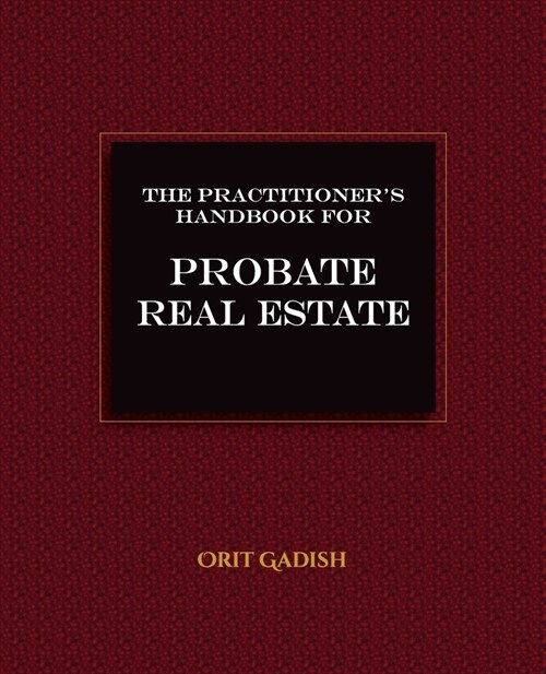The Practitioners Handbook for Probate Real Estate (Paperback)