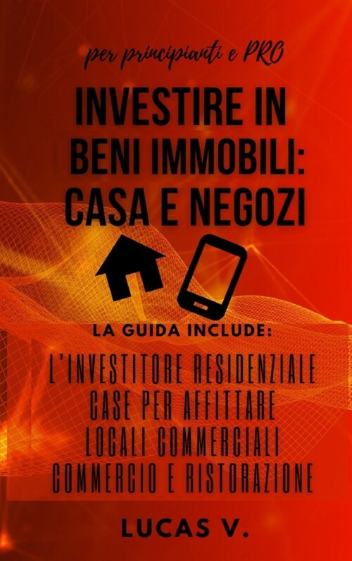 Investire in Beni Immobili: la guida include: LINVESTITORE RESIDENZIALE, CASE PER AFFITTARE, LOCALI COMMERCIALI, COMMERCIO E RISTORAZIONE - real (Hardcover, 3)