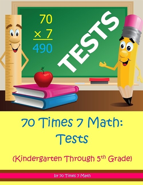 70 Times 7 Math: Tests: Kindergarten Through 5th Grade (Paperback)