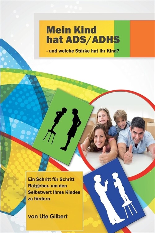 Mein Kind hat ADS/ADHS - und welche St?ke hat Ihr Kind?: Ein Schritt f? Schritt Ratgeber, um den Selbstwert Ihres Kindes zu f?dern (Paperback)