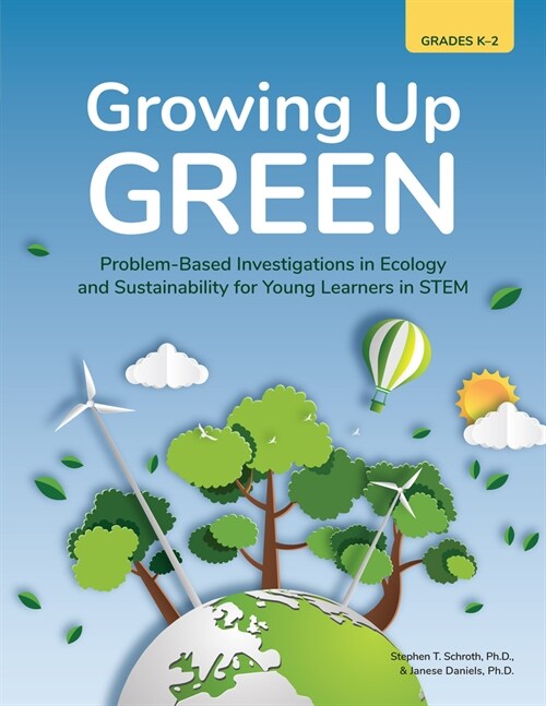 Growing Up Green: Problem-Based Investigations in Ecology and Sustainability for Young Learners in Stem (Grades K-2) (Paperback)