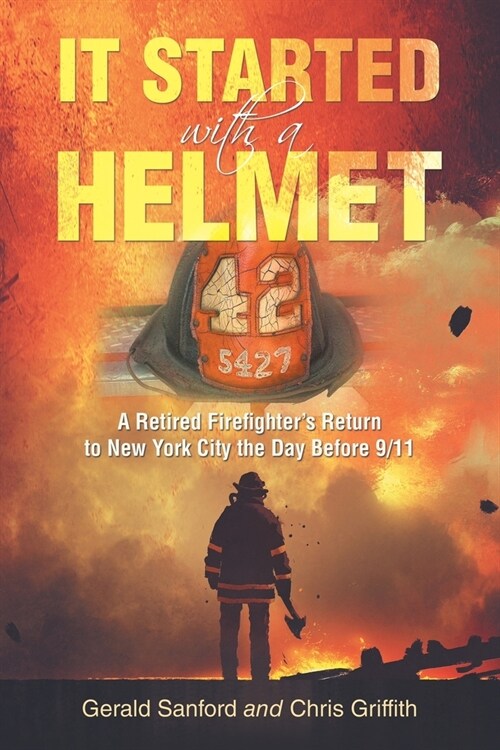 It Started with a Helmet: A Retired Firefighters Return to New York City the Day Before 9/11 (Paperback)