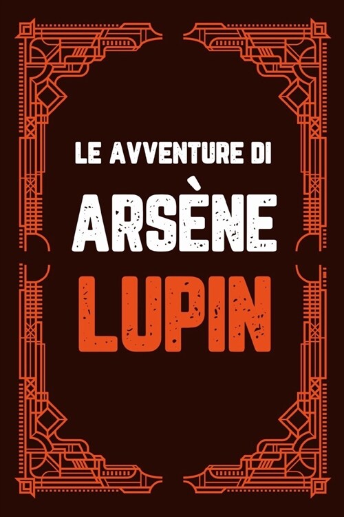 Le avventure di Ars?e Lupin: 9 LIBRI IN 1! La Collezione Finale del Ladro Gentiluomo pi?Intelligente di Sempre Ispirata alla Nuova Serie Tv (Paperback)