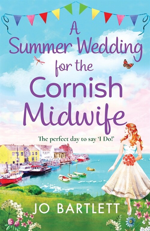 A Summer Wedding For The Cornish Midwife : The perfect uplifting read from top 10 bestseller Jo Bartlett (Paperback)