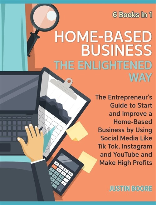 Home-Based Business The Enlightened Way [6 Books in 1]: The Entrepreneurs Guide to Start and Improve a Home-Based Business by Using Social Media Like (Hardcover)
