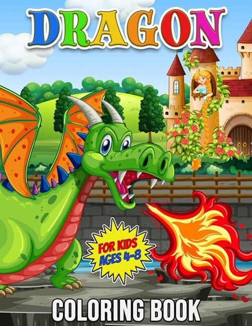 Dragon Coloring Book for Kids Ages 4-8: 30 Unique Illustrations to Color, Wonderful Dragon Book for Teens, Boys and Kids, Great Animal Activity Book f (Paperback)