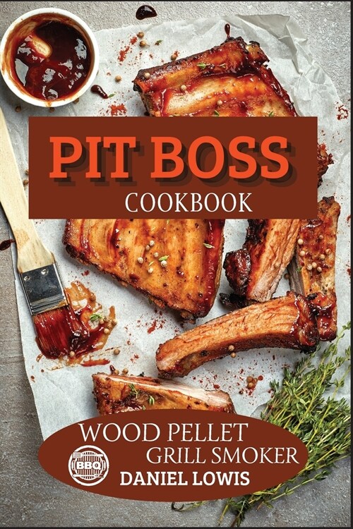 Pit Boss Cookbook Wood Pellet Grill Smoker: Prepare Unique and Delicious Dishes that Will Impress Your Guests (Paperback)