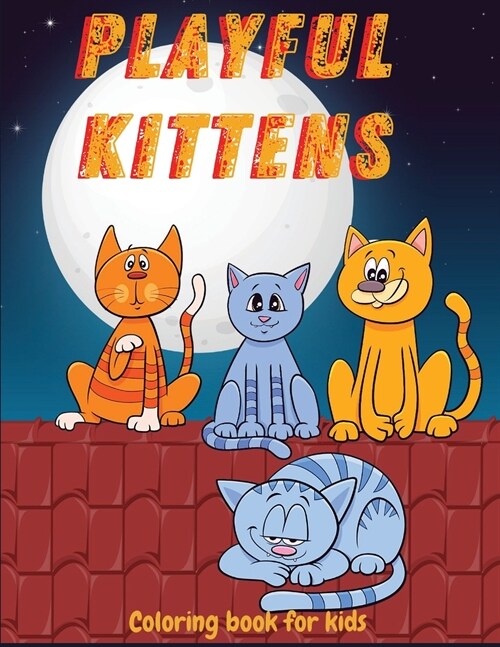 Playful Kittens: Coloring Book for Kids Ι Adorable Kittens Coloring Book for Kids Aged 5-10 Ι Simple Cute and Fun Designs (Paperback)
