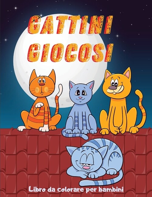 Gattini Giocosi: Libro da colorare per bambini Ι Libro da colorare con adorabili gattini per bambini dai 5 ai 10 anni Ι Sempl (Paperback)