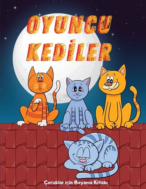 Oyuncu Kedİler: ?cuklar i?n Boyama Kitabı Ι 5-10 Yaş Arası ?cuklar İ?n Sevimli Yavru Kedi Boyama Kitab (Paperback)