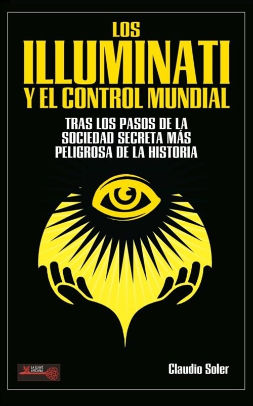 Los Illuminati Y El Control Mundial: Tras Los Pasos de la Sociedad Secreta M? Peligrosa de la Historia (Paperback)