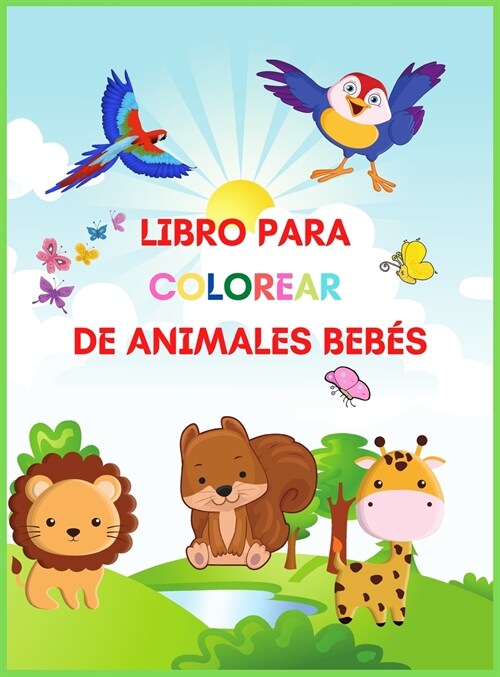 Libro Para Colorear De Animales Beb?: Libro de actividades y coloreado para ni?s de 2 a 4 a?s con adorables animales beb? (Hardcover)