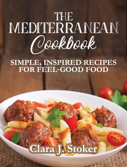 The Mediterranean Cookbook: Simple, Inspired Recipes for Feel-Good Food (Hardcover)