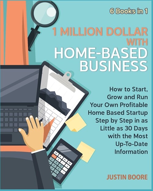 1 Million Dollar with Home-Based Business [6 Books in 1]: How to Start, Grow and Run Your Own Profitable Home Based Startup Step by Step in as Little (Paperback)