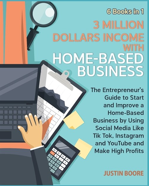 3 Million Dollars Income with Home-Based Business [6 Books in 1]: The Entrepreneurs Guide to Start and Improve a Home-Based Business by Using Social (Paperback)