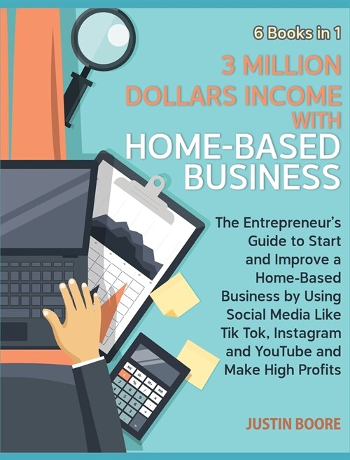 3 Million Dollars Income with Home-Based Business [6 Books in 1]: The Entrepreneurs Guide to Start and Improve a Home-Based Business by Using Social (Hardcover)