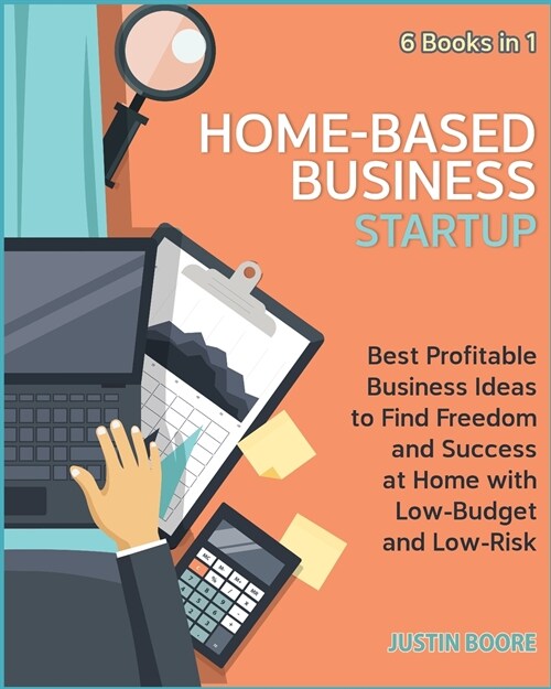 Home-Based Business Startup [6 Books in 1]: Best Profitable Business Ideas to Find Freedom and Success at Home with Low-Budget and Low-Risk (Paperback)
