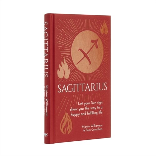 Sagittarius : Let Your Sun Sign Show You the Way to a Happy and Fulfilling Life (Hardcover)