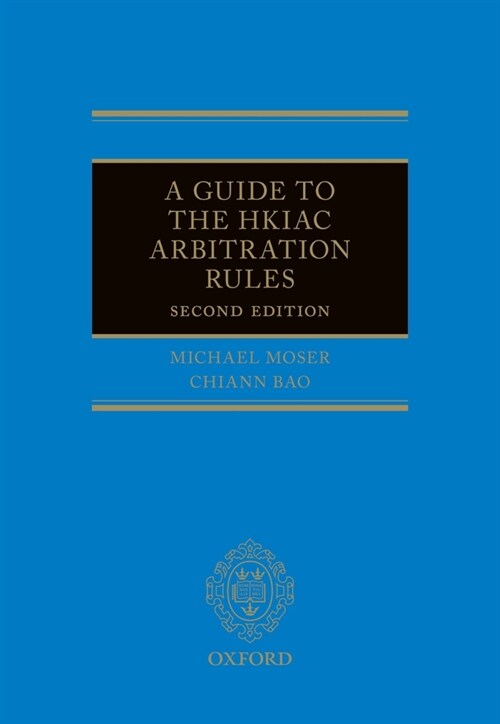 A Guide to the HKIAC Arbitration Rules (Hardcover, 2 Revised edition)