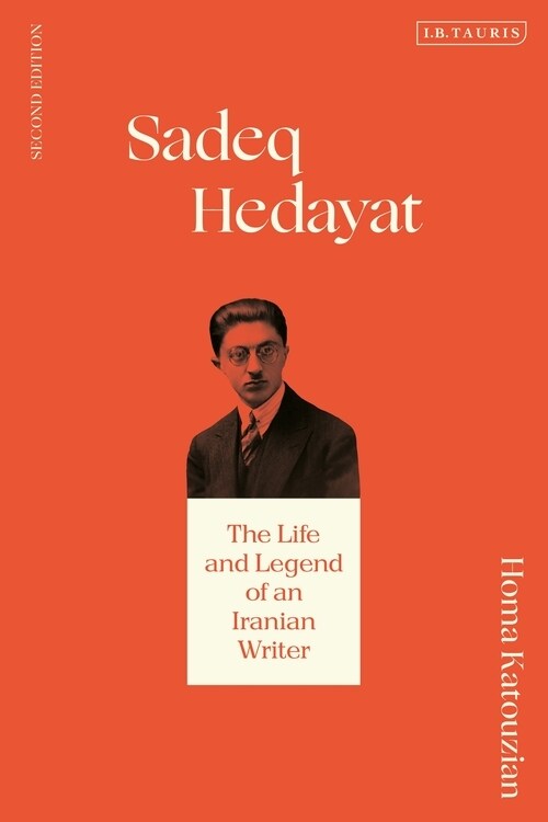 Sadeq Hedayat : The Life and Legend of an Iranian Writer (Hardcover, 2 ed)