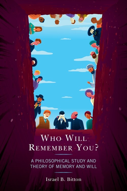 Who Will Remember You?: A Philosophical Study and Theory of Memory and Will (Paperback)