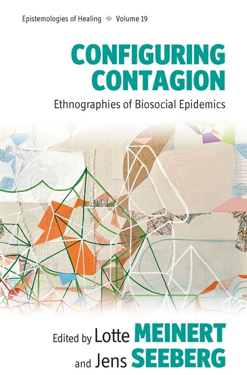 Configuring Contagion : Ethnographies of Biosocial Epidemics (Hardcover)