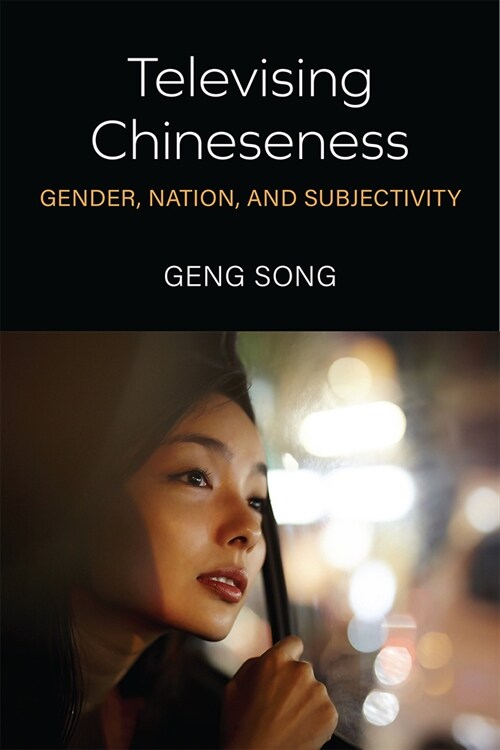 Televising Chineseness: Gender, Nation, and Subjectivity (Paperback)