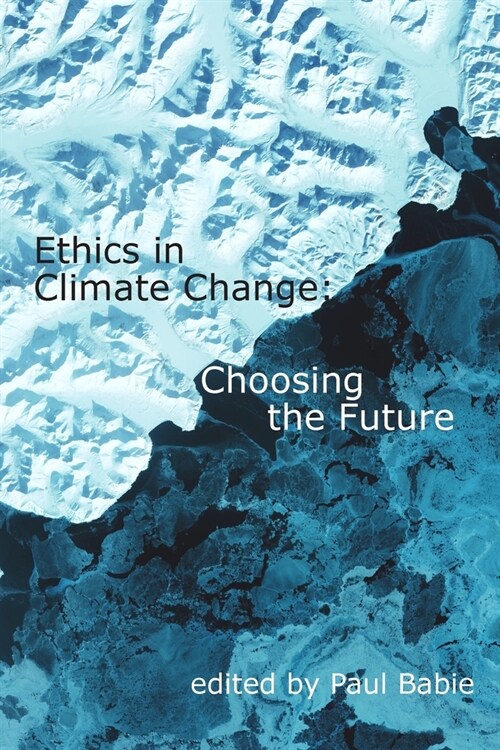 Ethics in Climate Change: Choosing the Future (Paperback)