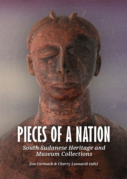 Pieces of a Nation: South Sudanese Heritage and Museum Collections (Paperback)