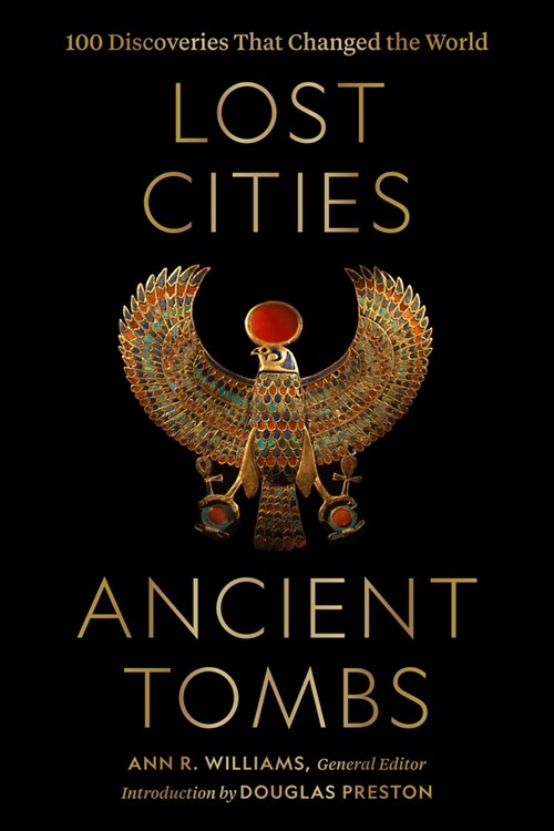 Lost Cities, Ancient Tombs: 100 Discoveries That Changed the World (Hardcover)